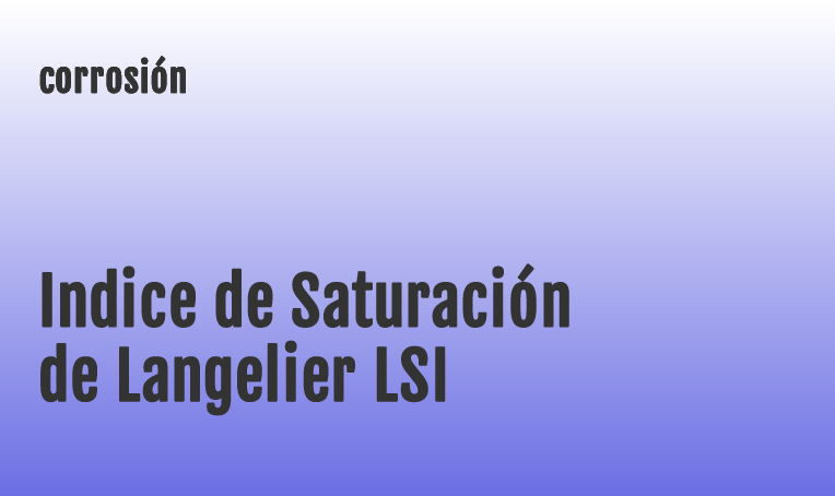 Índice de Saturación de Langelier LSI - Corrosión